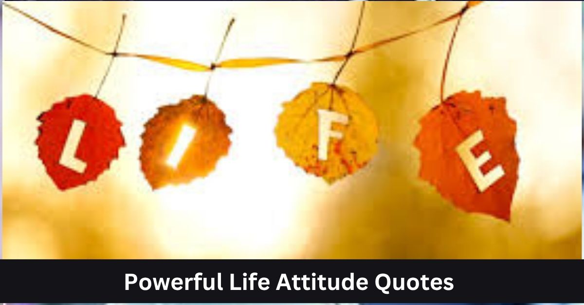 Powerful Life Attitude Quotes